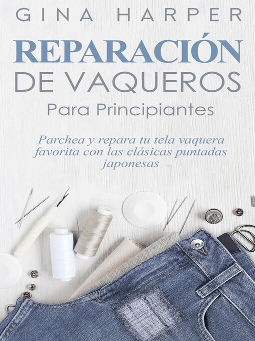 Title details for Denim Mending; Reparación de vaqueros para principiantes by Gina Harper - Available